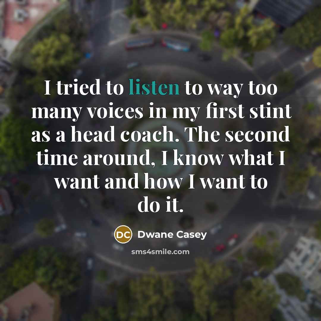 “I tried to listen to way too many voices in…” quote by Dwane Casey