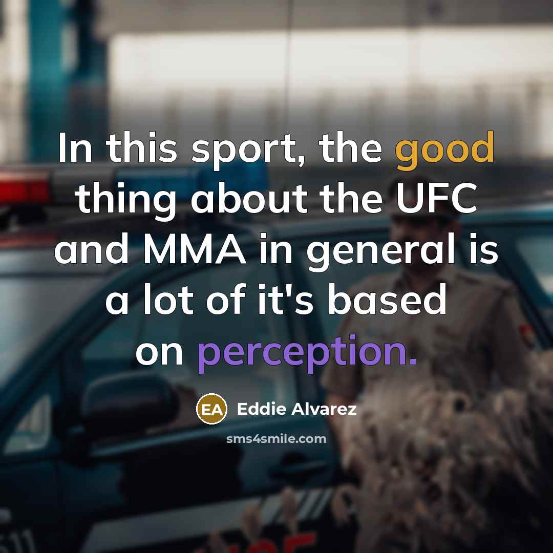 “In this sport, the good thing about the UFC and…” quote by Eddie Alvarez