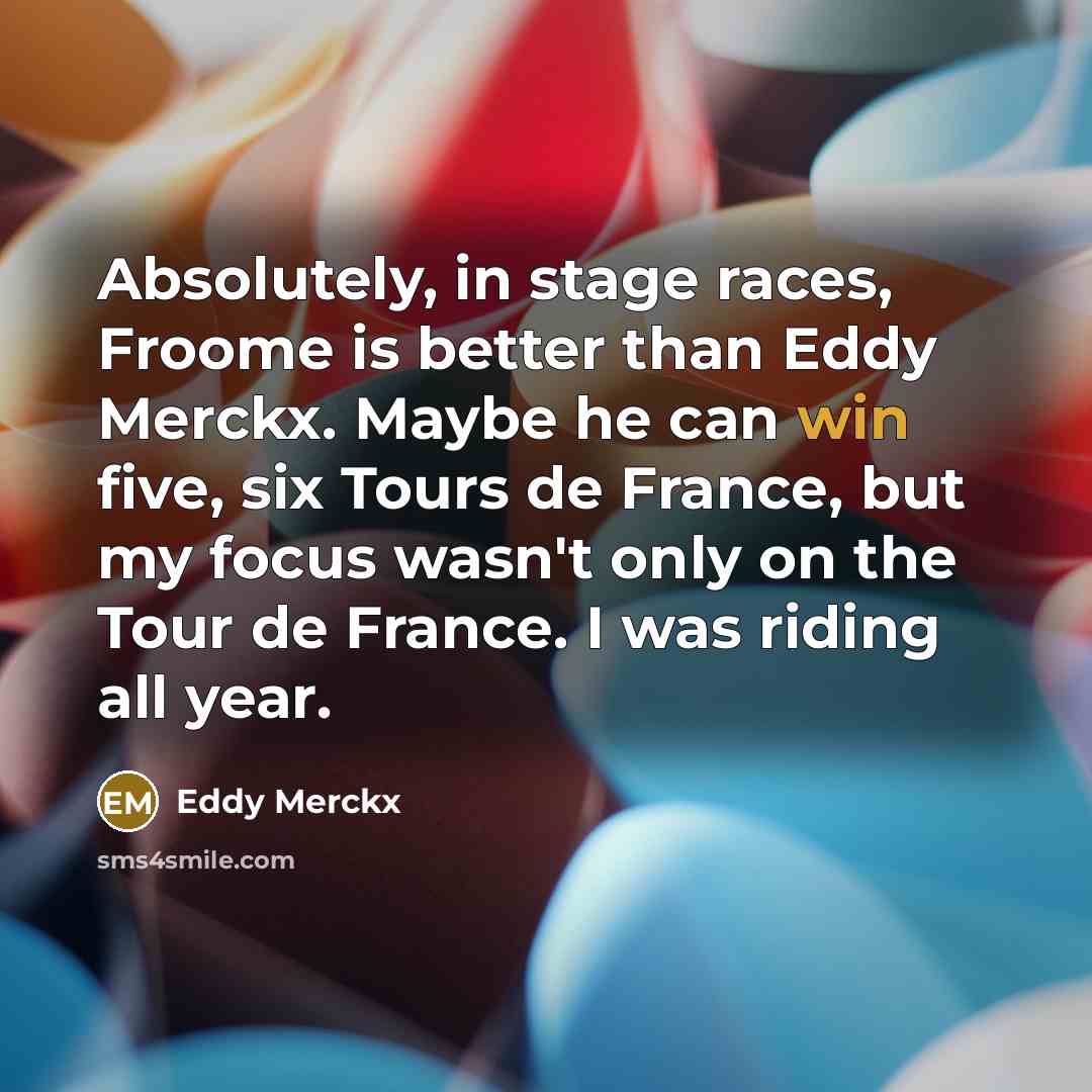 “Absolutely, in stage races, Froome is better than Eddy Merckx.…” quote by Eddy Merckx
