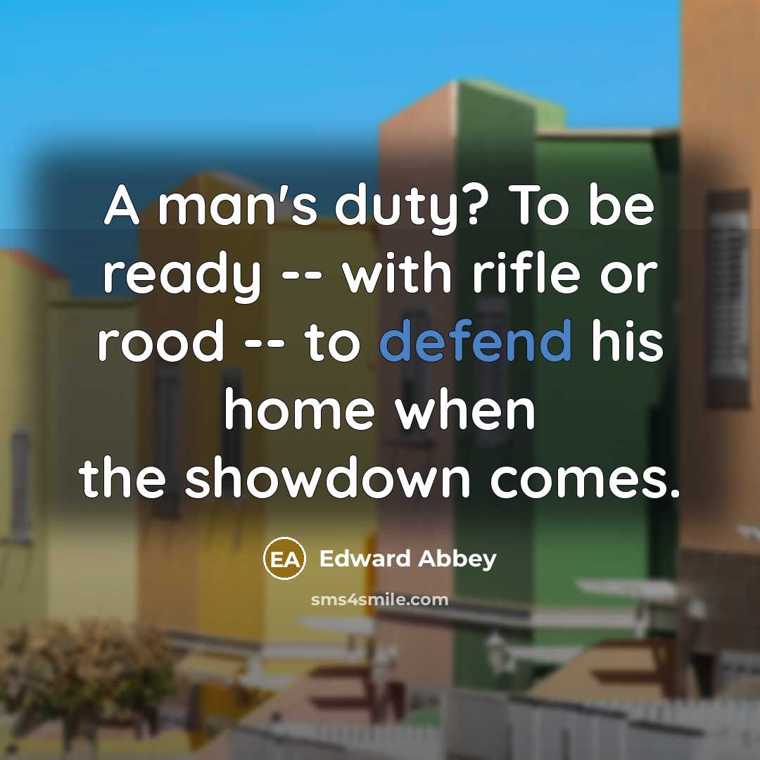“A man's duty? To be ready -- with rifle or…” quote by Edward Abbey