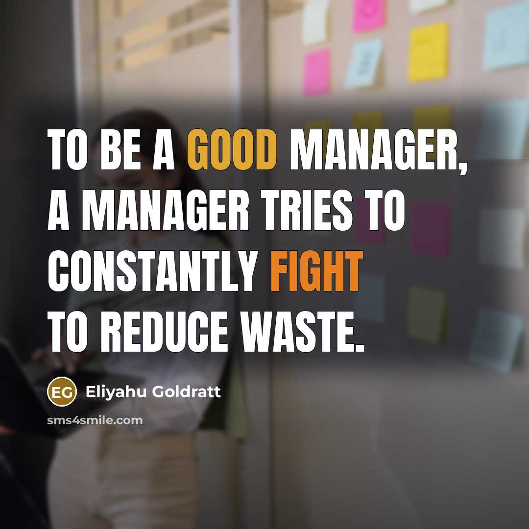 “To be a good manager, a manager tries to constantly…” quote by Eliyahu Goldratt