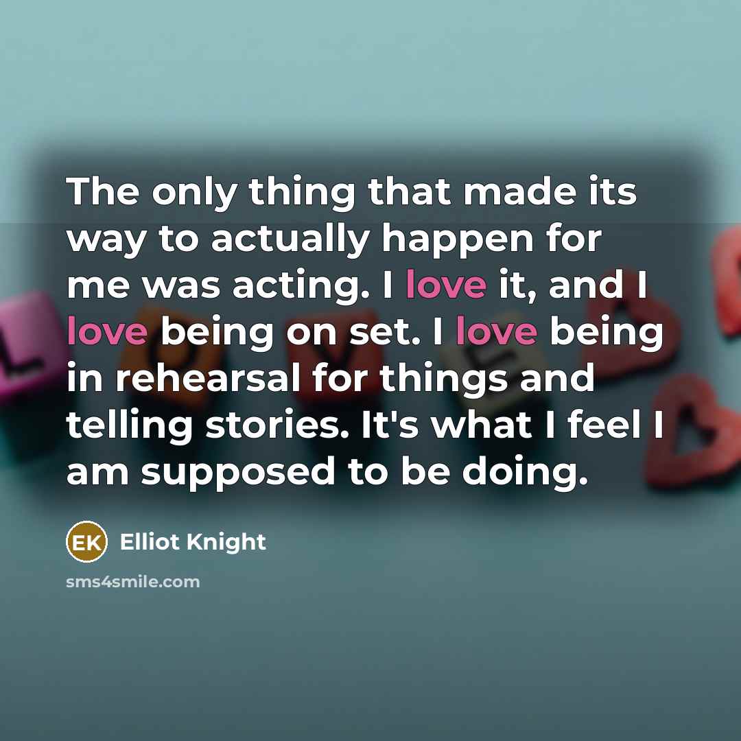 “The only thing that made its way to actually happen…” quote by Elliot Knight