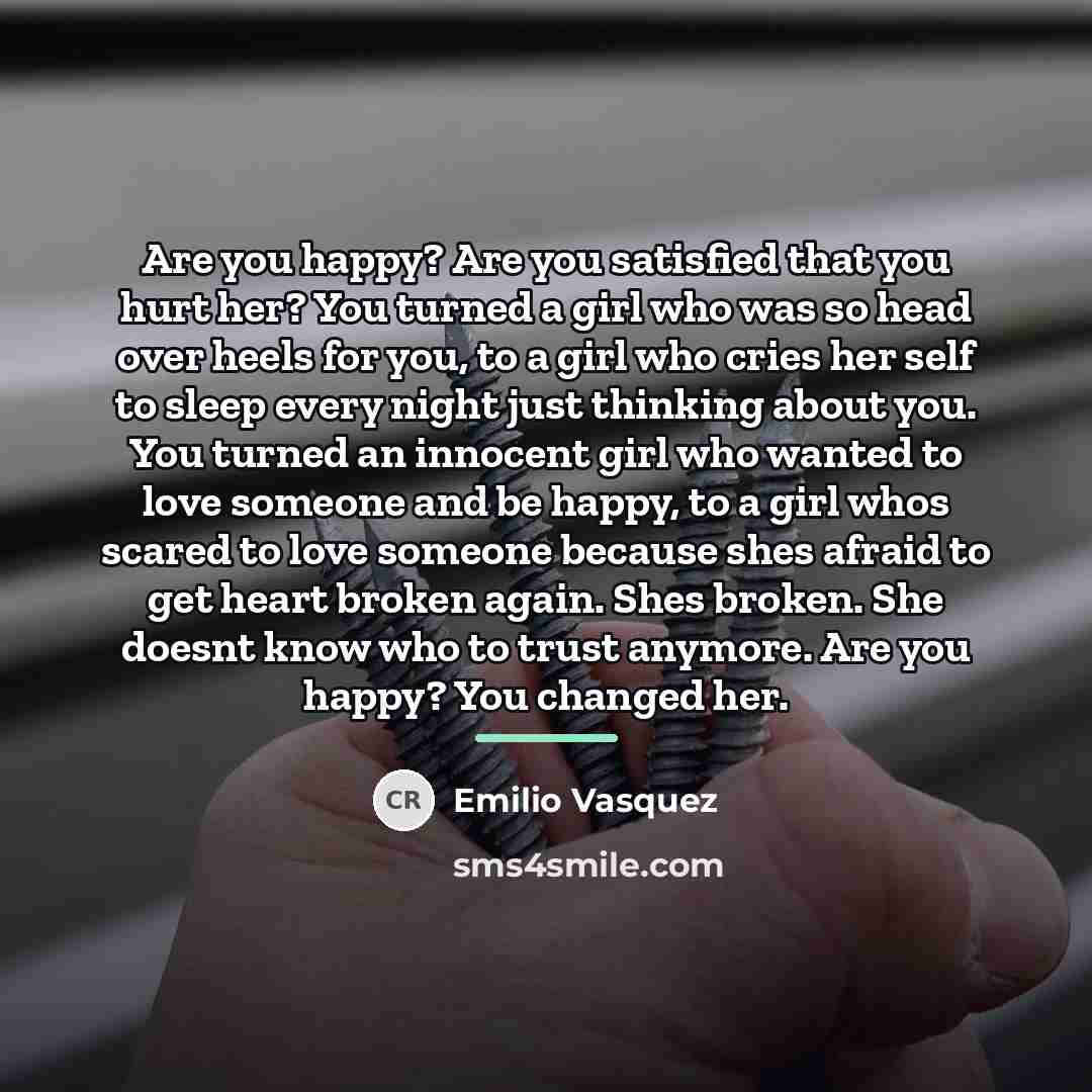 “Are you happy? Are you satisfied that you hurt her?…” quote by Emilio Vasquez