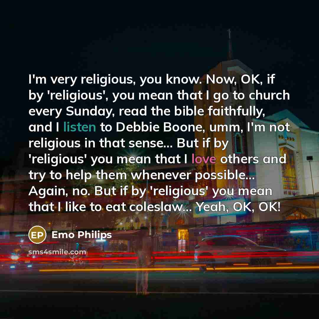 “I'm very religious, you know. Now, OK, if by 'religious',…” quote by Emo Philips