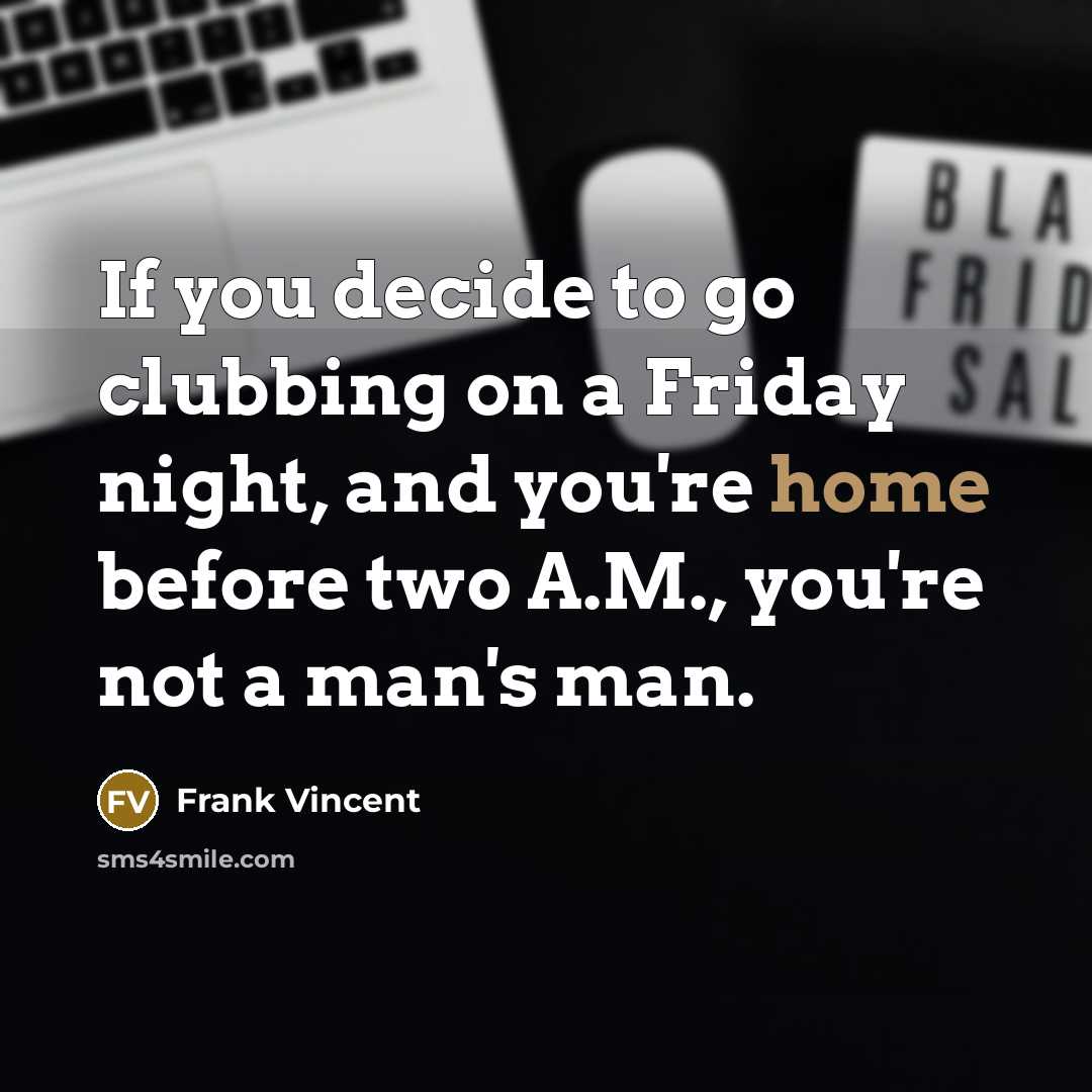 “If you decide to go clubbing on a Friday night,…” quote by Frank Vincent