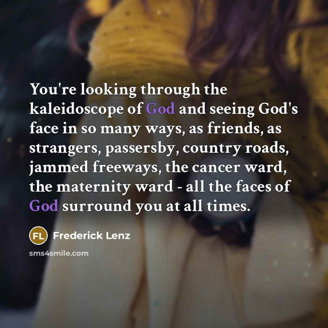 “You're looking through the kaleidoscope of God and seeing God's…” quote by Frederick Lenz