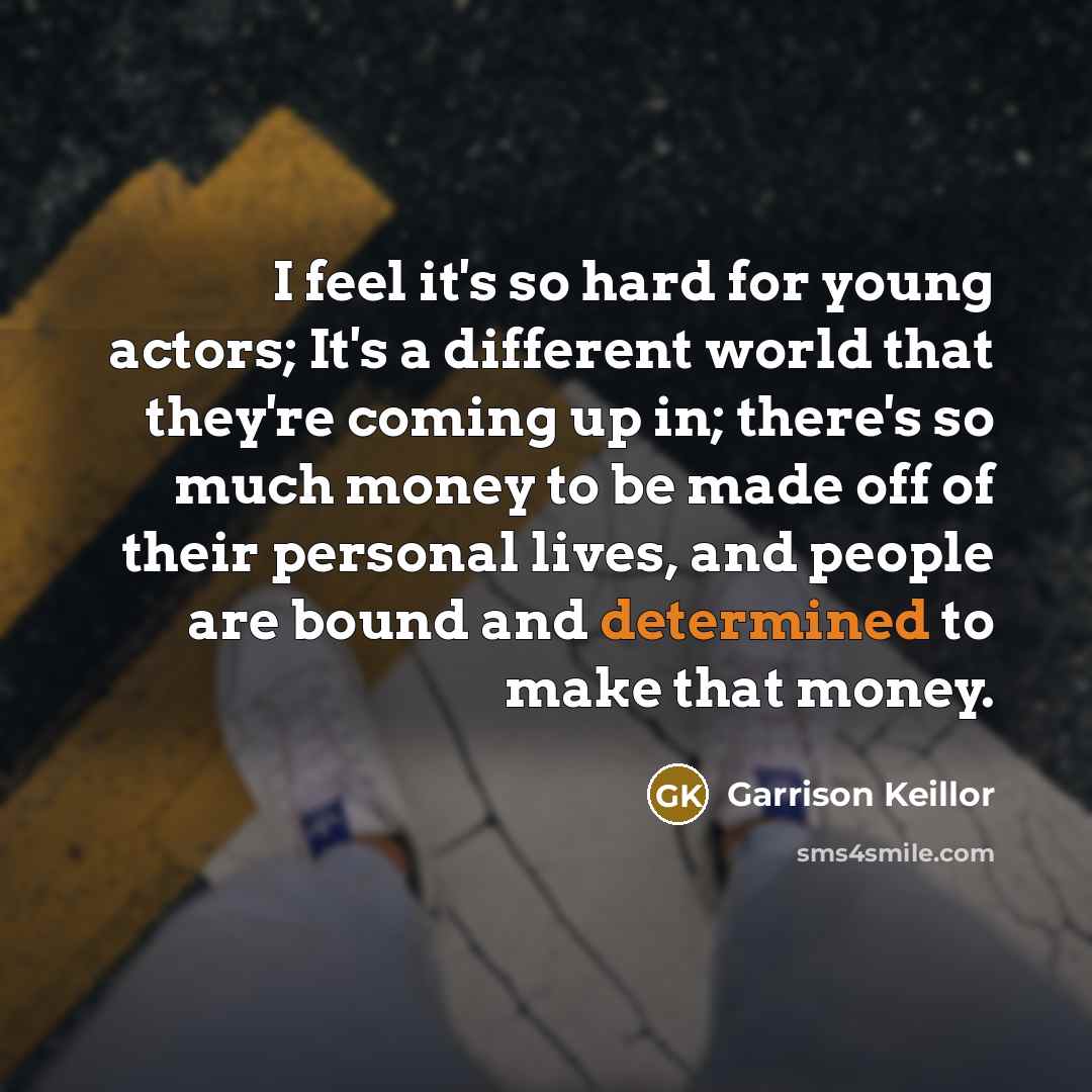 “I feel it's so hard for young actors; It's a…” quote by Garrison Keillor