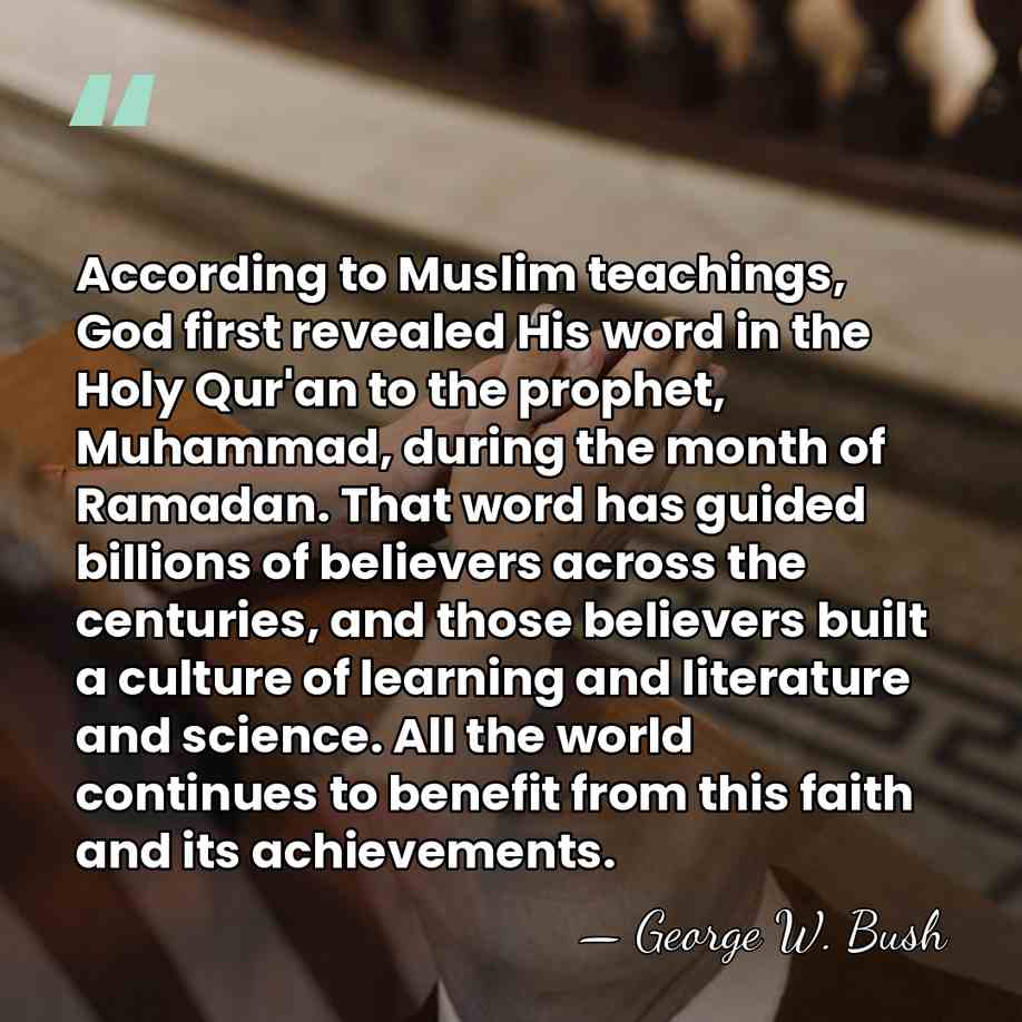 According to Muslim teachings, God first revealed His word in the Holy&hellip; - George W. Bush