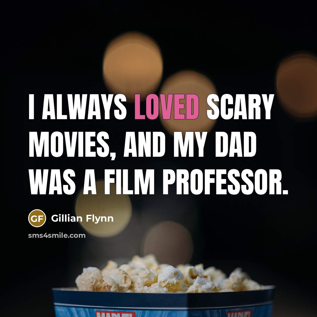 “I always loved scary movies, and my dad was a…” quote by Gillian Flynn