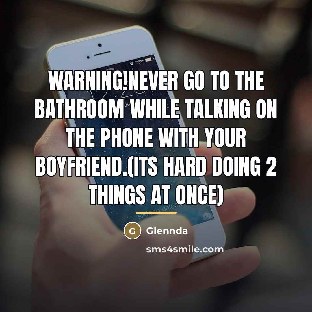 “Warning!Never go to the bathroom while talking on the phone…” quote by Glennda