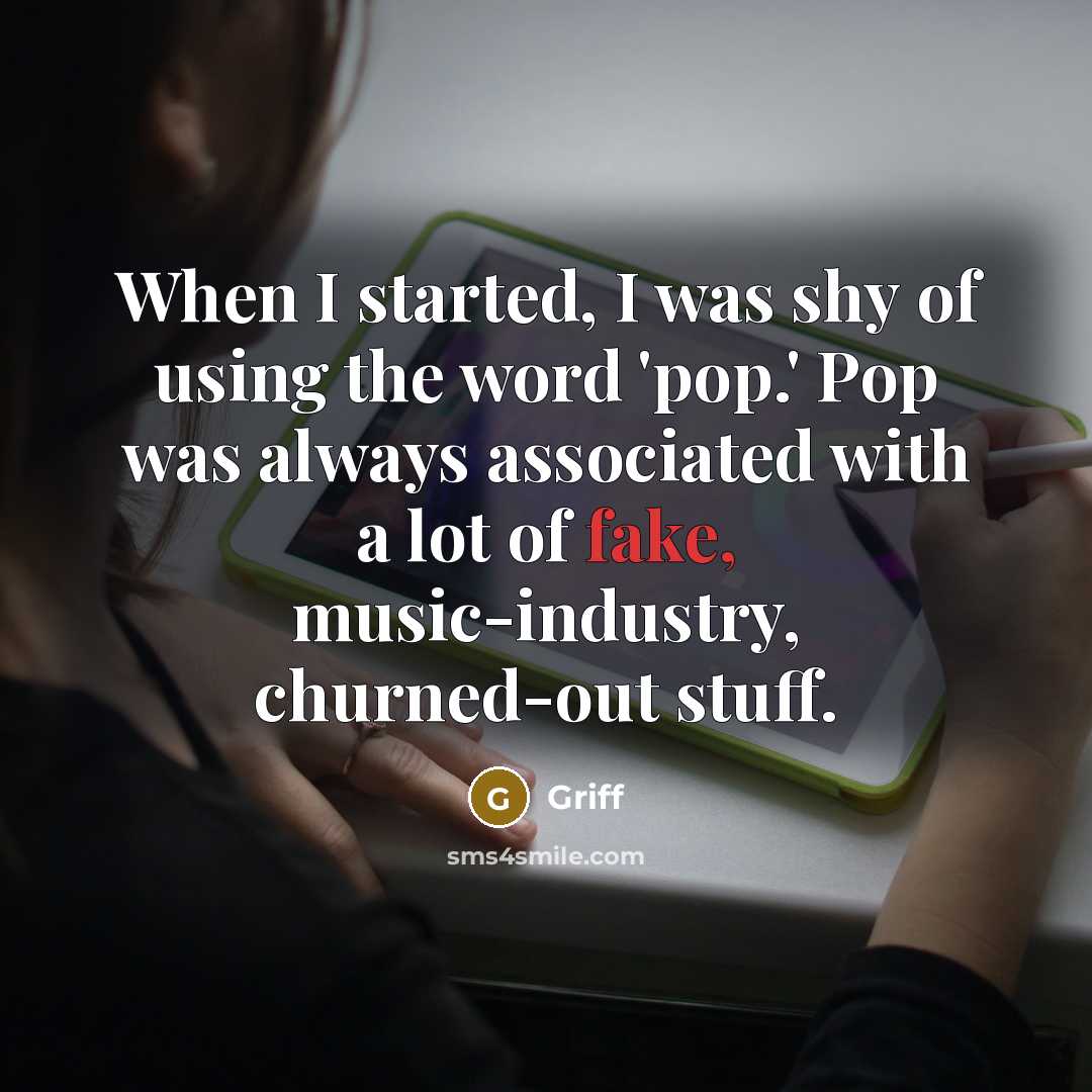 “When I started, I was shy of using the word…” quote by Griff