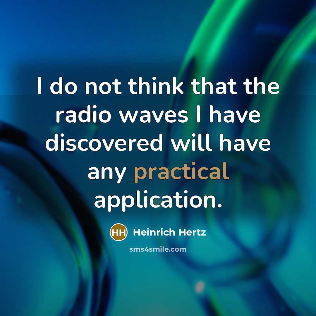 “I do not think that the radio waves I have…” quote by Heinrich Hertz