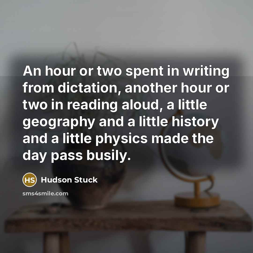 “An hour or two spent in writing from dictation, another…” quote by Hudson Stuck