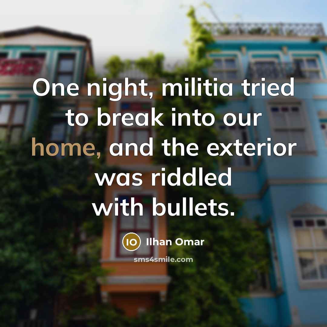 “One night, militia tried to break into our home, and…” quote by Ilhan Omar
