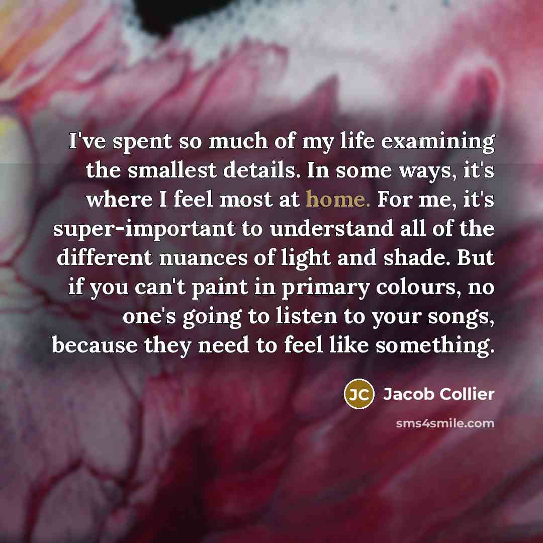 “I've spent so much of my life examining the smallest…” quote by Jacob Collier