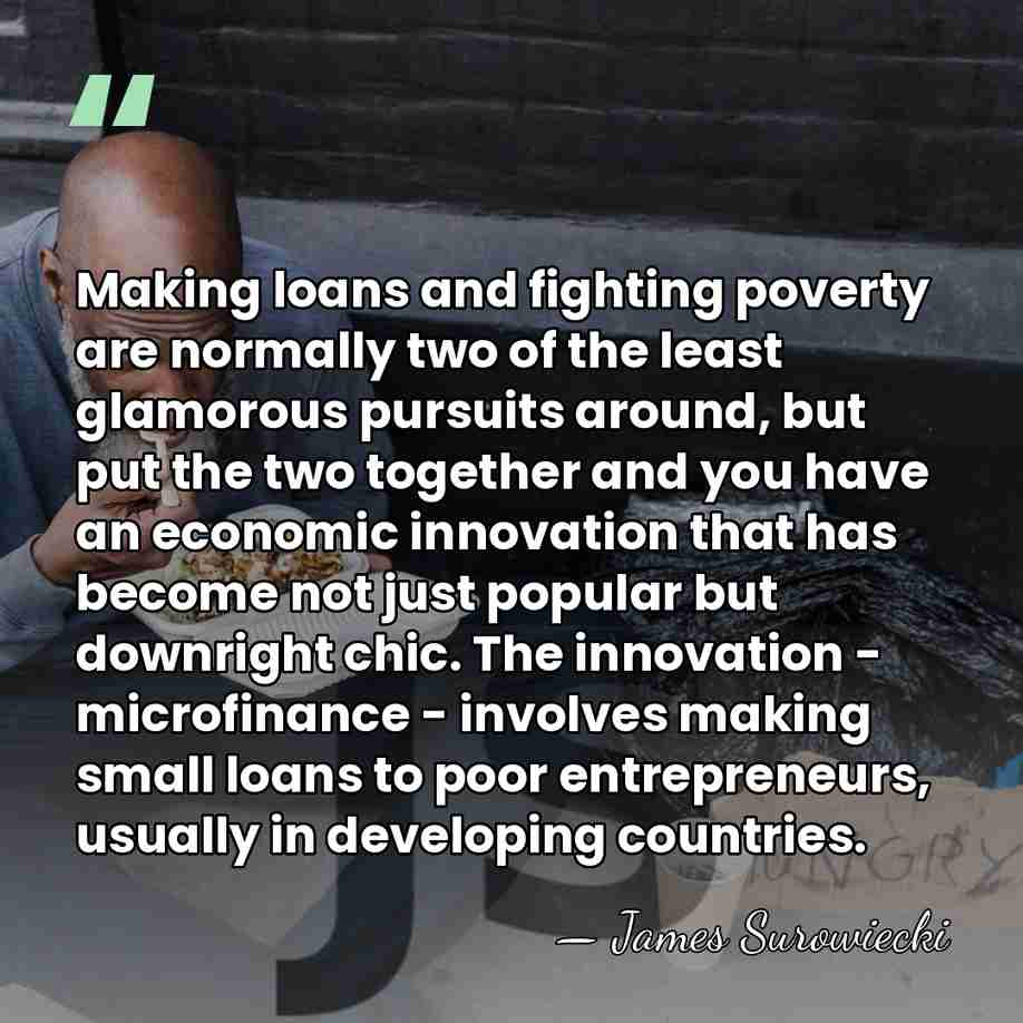 Making loans and fighting poverty are normally two of the least glamorous&hellip; - James Surowiecki