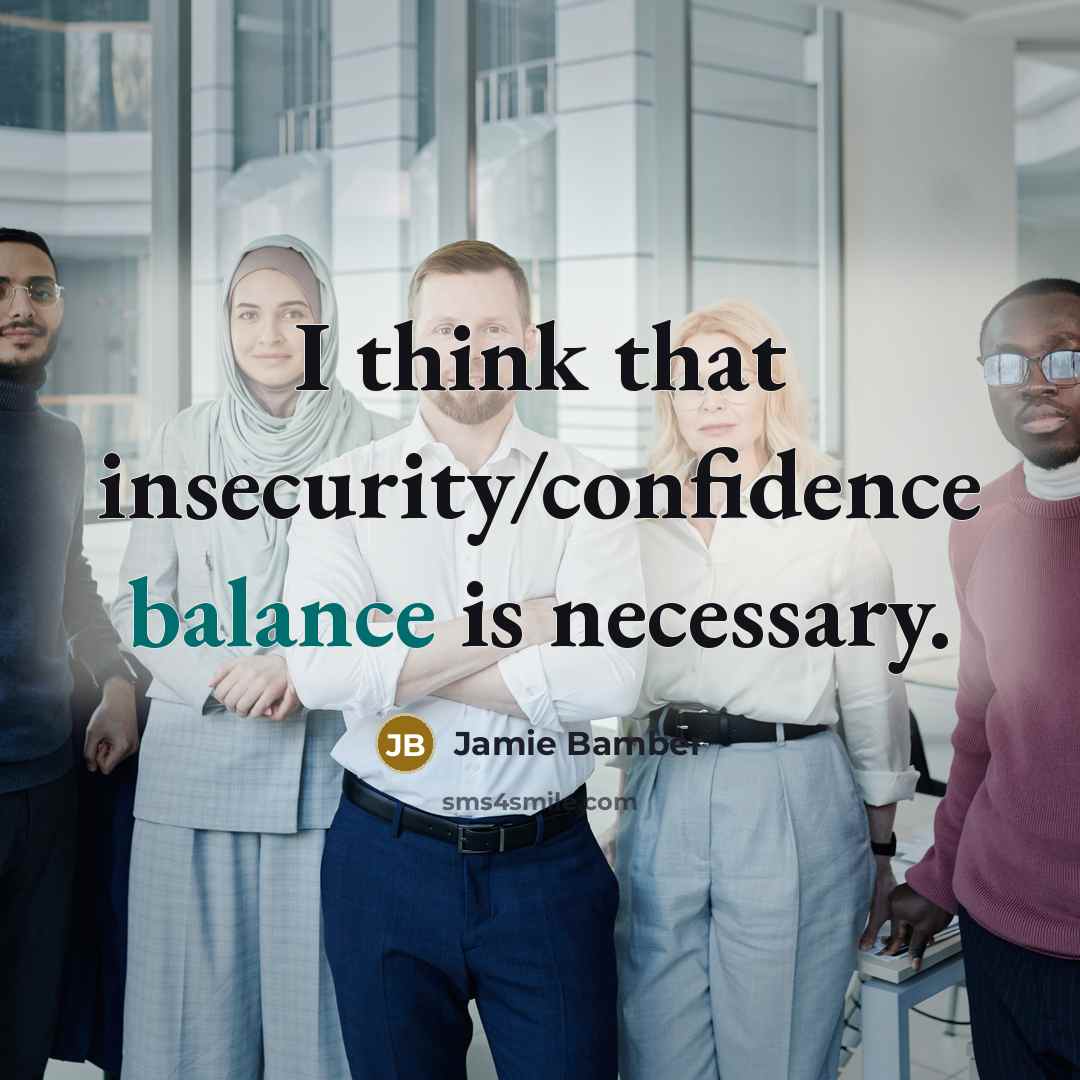 “I think that insecurity/confidence balance is necessary.…” quote by Jamie Bamber