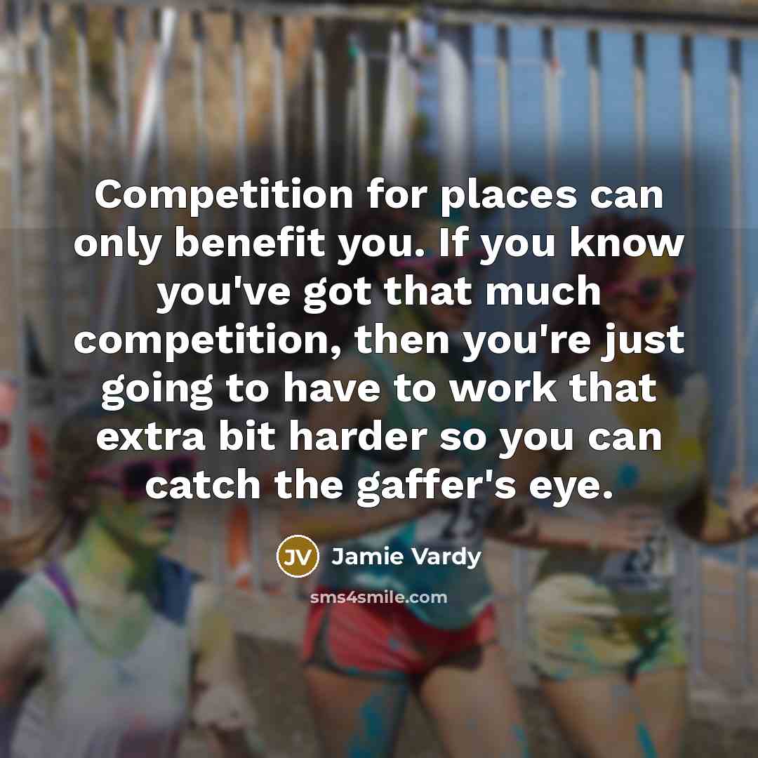 “Competition for places can only benefit you. If you know…” quote by Jamie Vardy