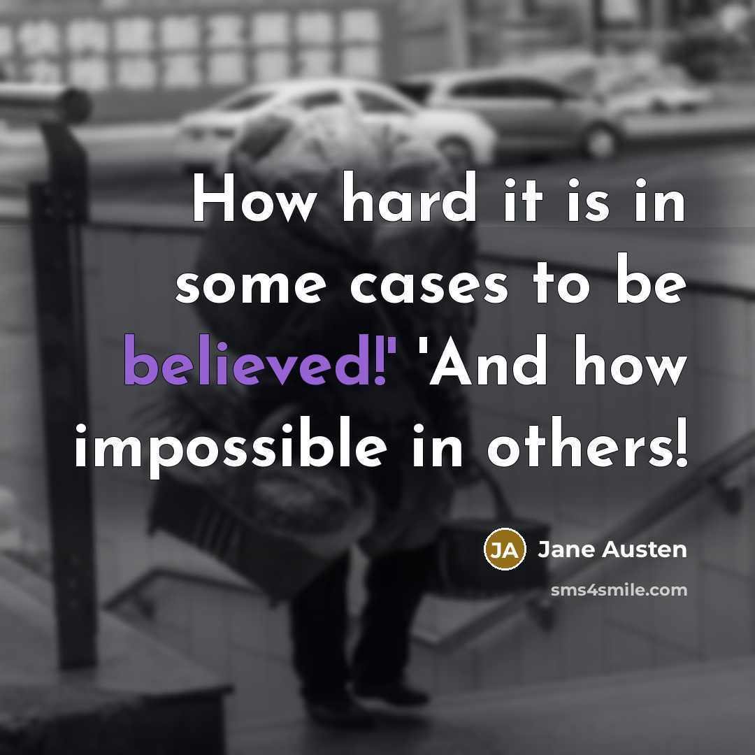 “How hard it is in some cases to be believed!' 'And how impossible in others!” quote by Jane Austen