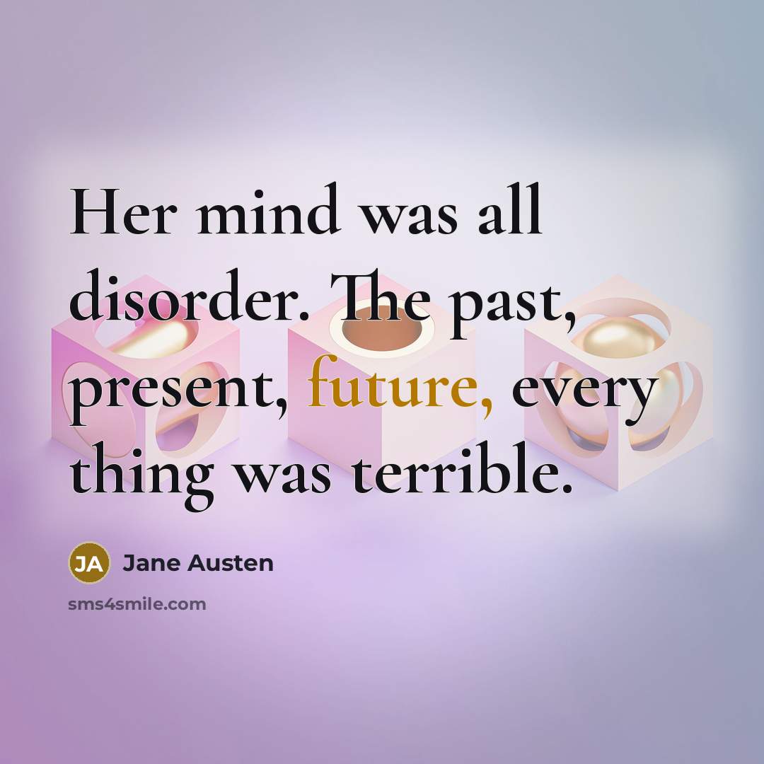 “Her mind was all disorder. The past, present, future, every…” quote by Jane Austen
