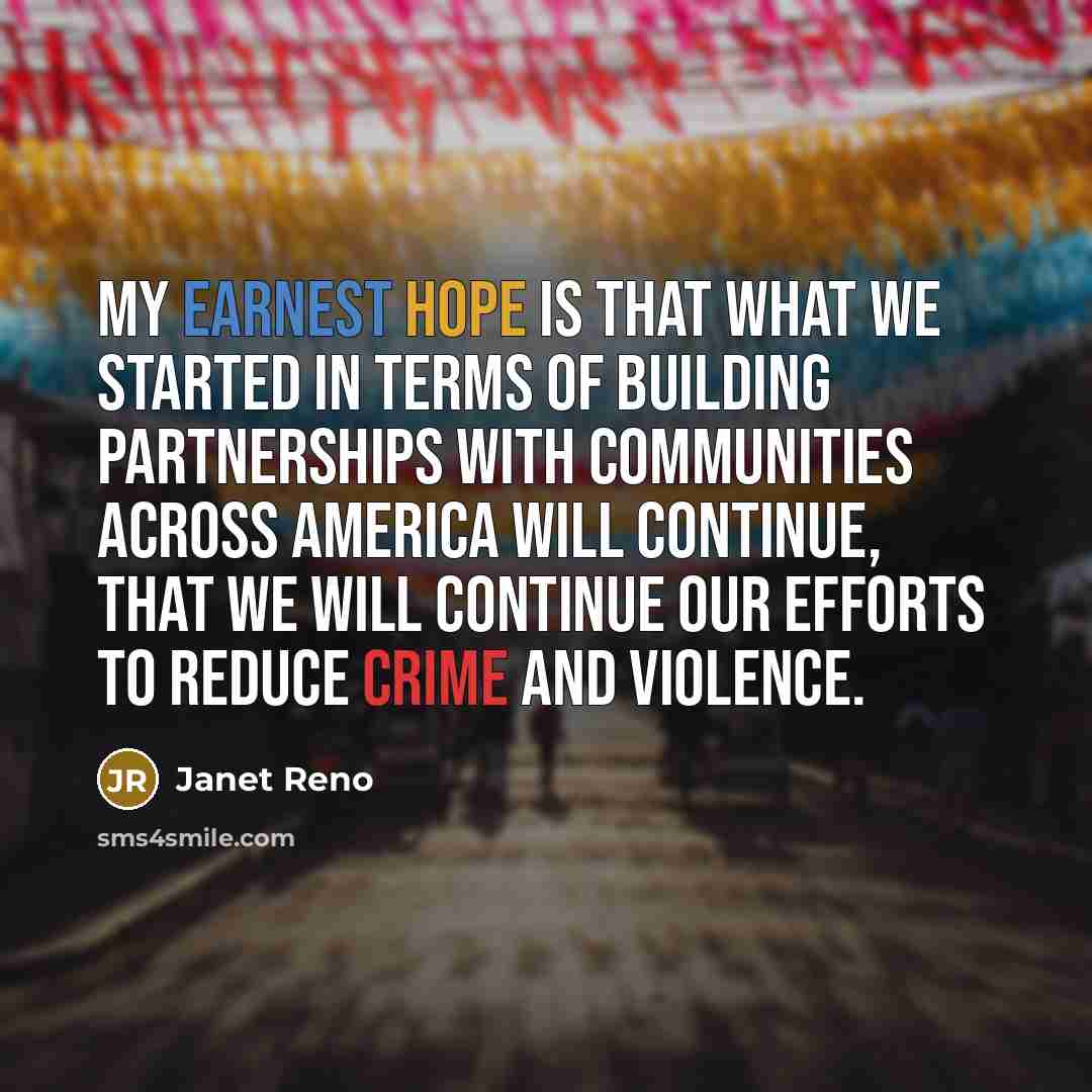 “My earnest hope is that what we started in terms…” quote by Janet Reno