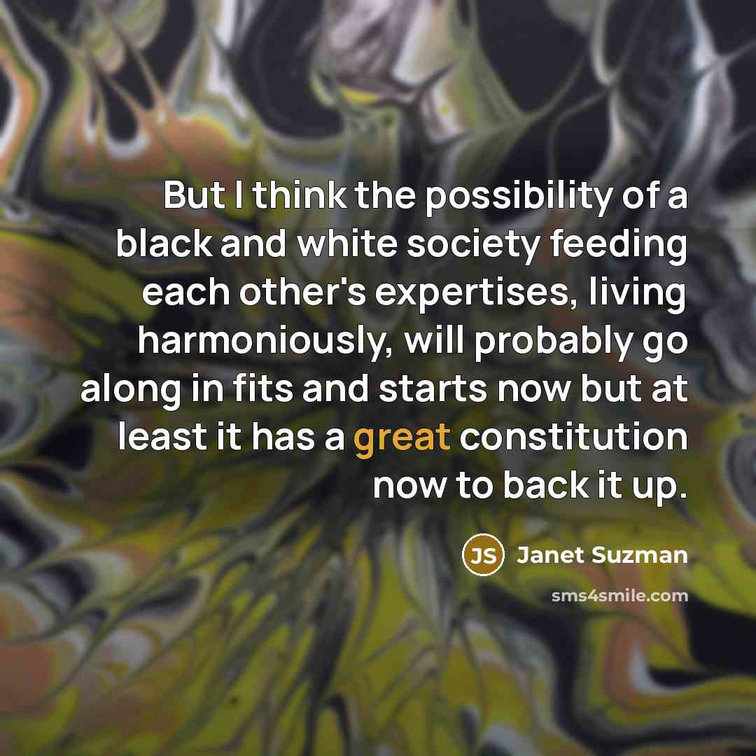 “But I think the possibility of a black and white…” quote by Janet Suzman