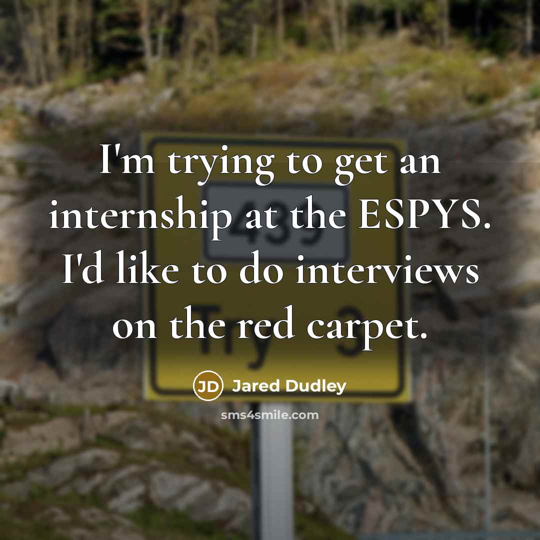 “I'm trying to get an internship at the ESPYS. I'd…” quote by Jared Dudley