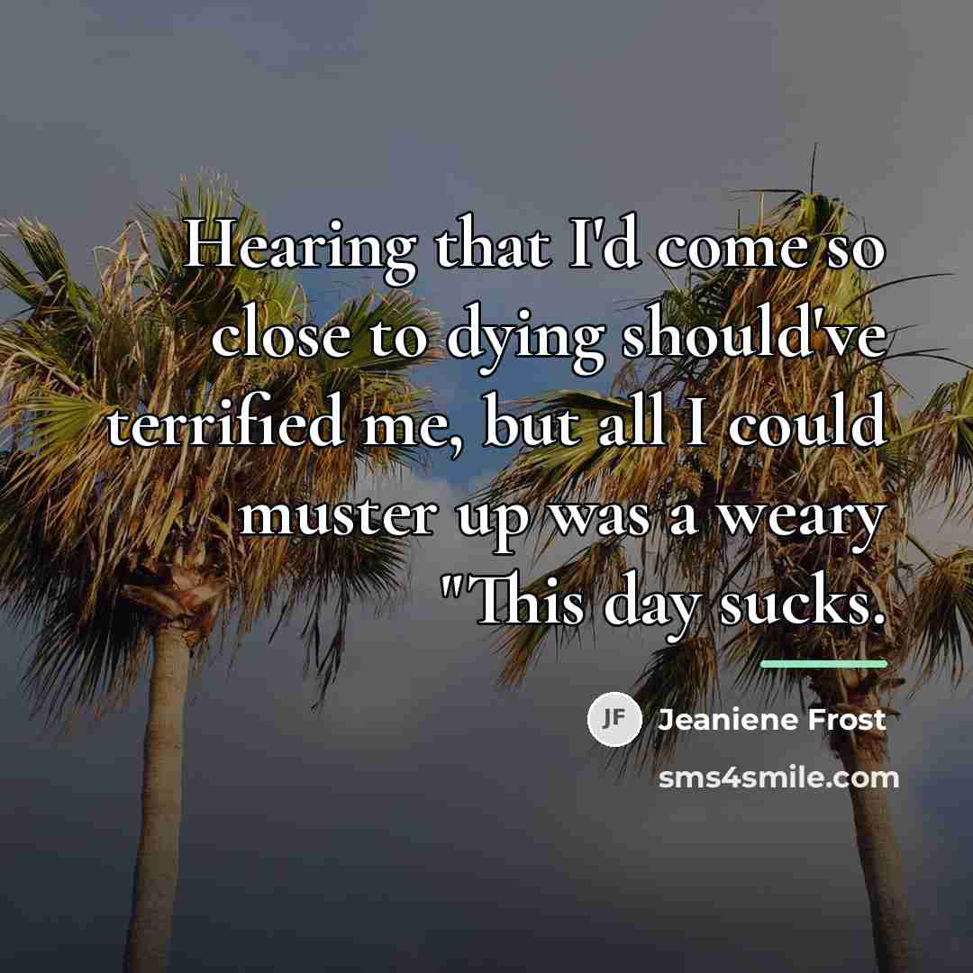 “Hearing that I'd come so close to dying should've terrified…” quote by Jeaniene Frost