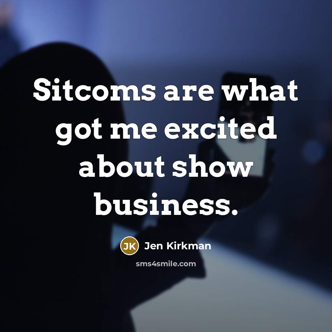 “Sitcoms are what got me excited about show business.…” quote by Jen Kirkman