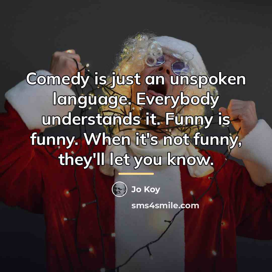 “Comedy is just an unspoken language. Everybody understands it. Funny…” quote by Jo Koy