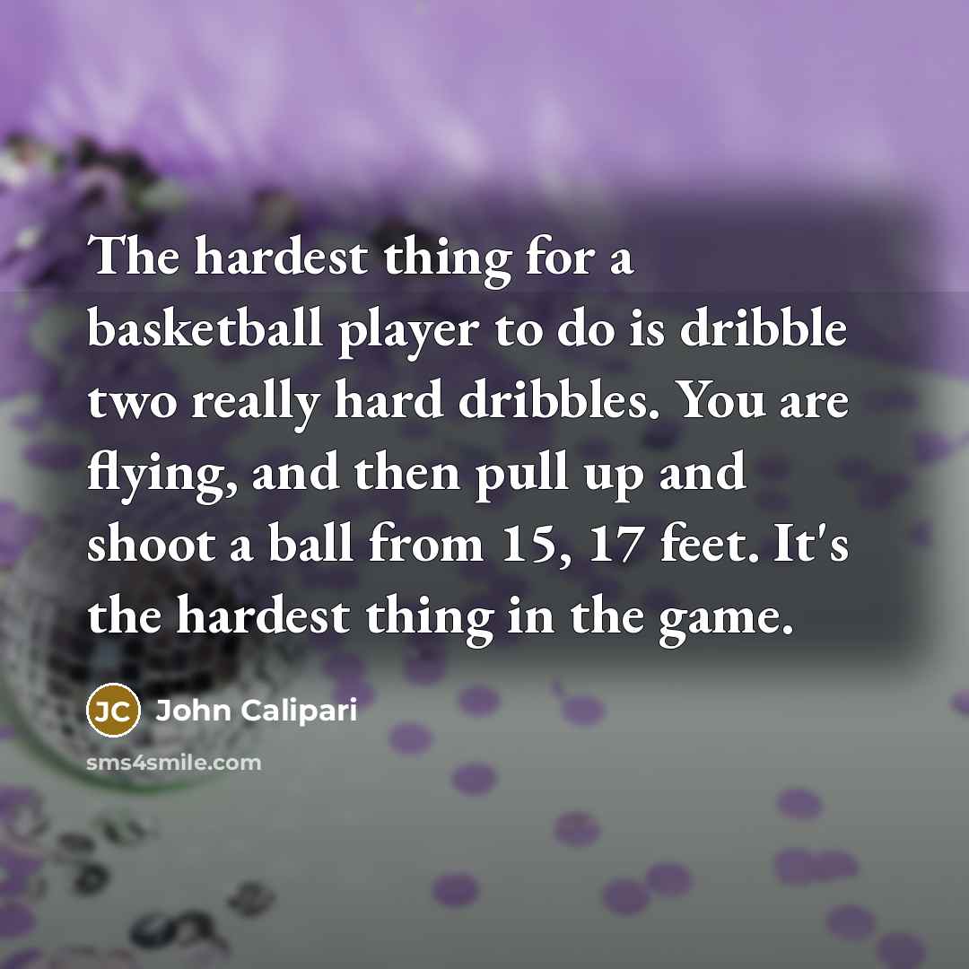 “The hardest thing for a basketball player to do is…” quote by John Calipari