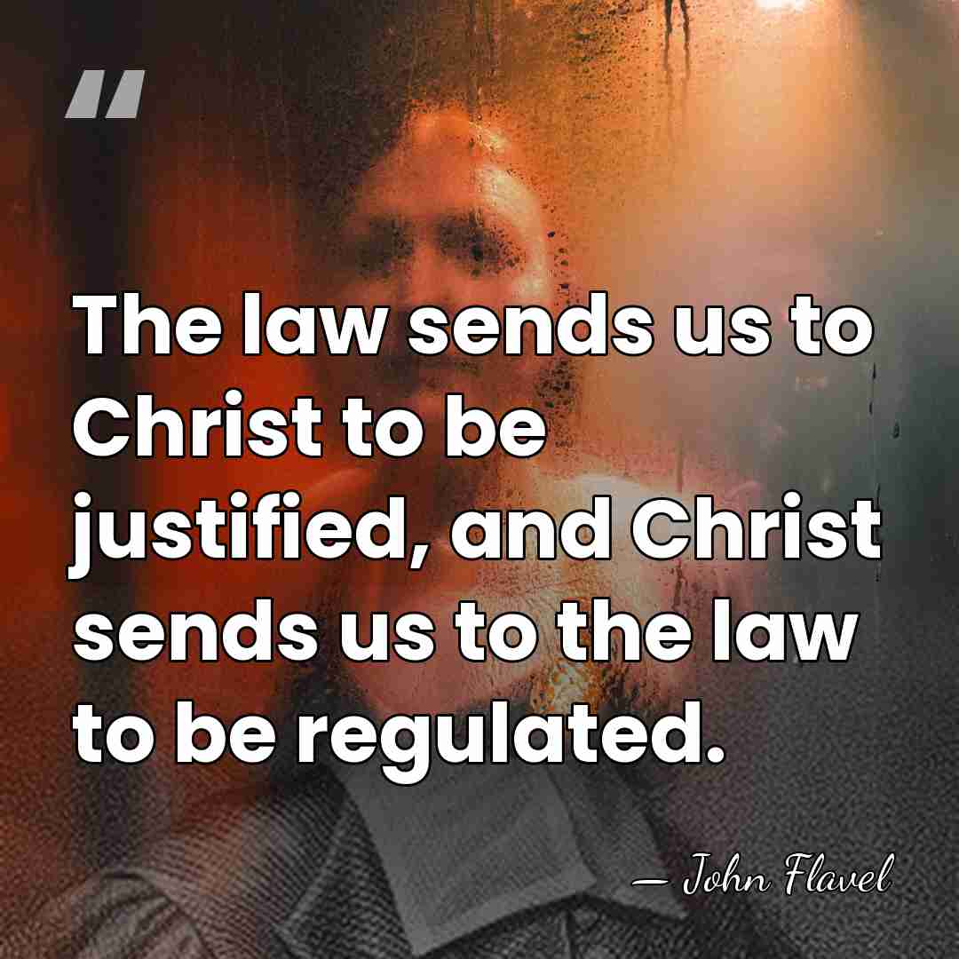 The law sends us to Christ to be justified, and Christ sends&hellip; - John Flavel