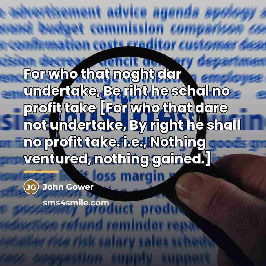 “For who that noght dar undertake, Be riht he schal…” quote by John Gower