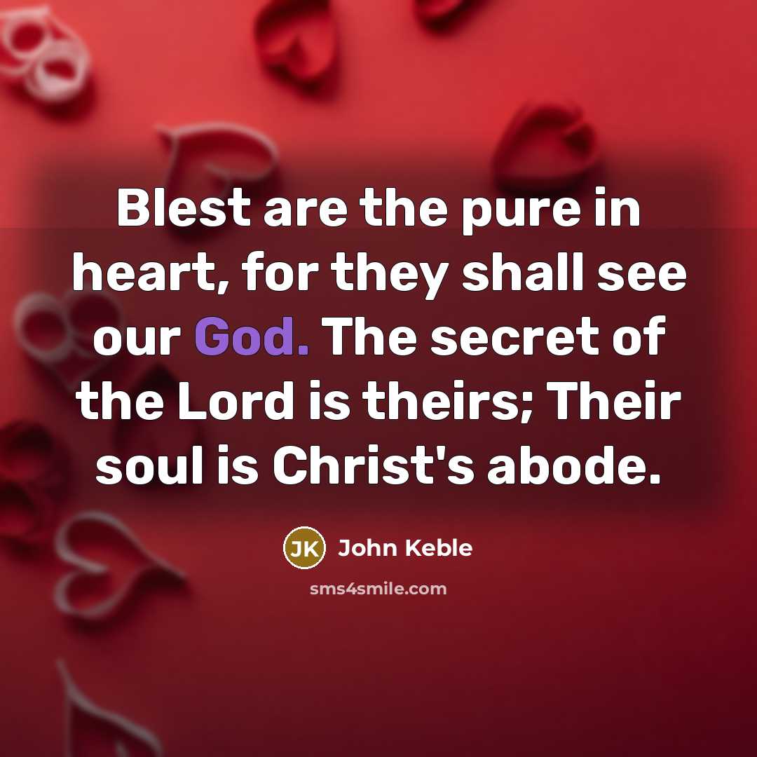 “Blest are the pure in heart, for they shall see…” quote by John Keble
