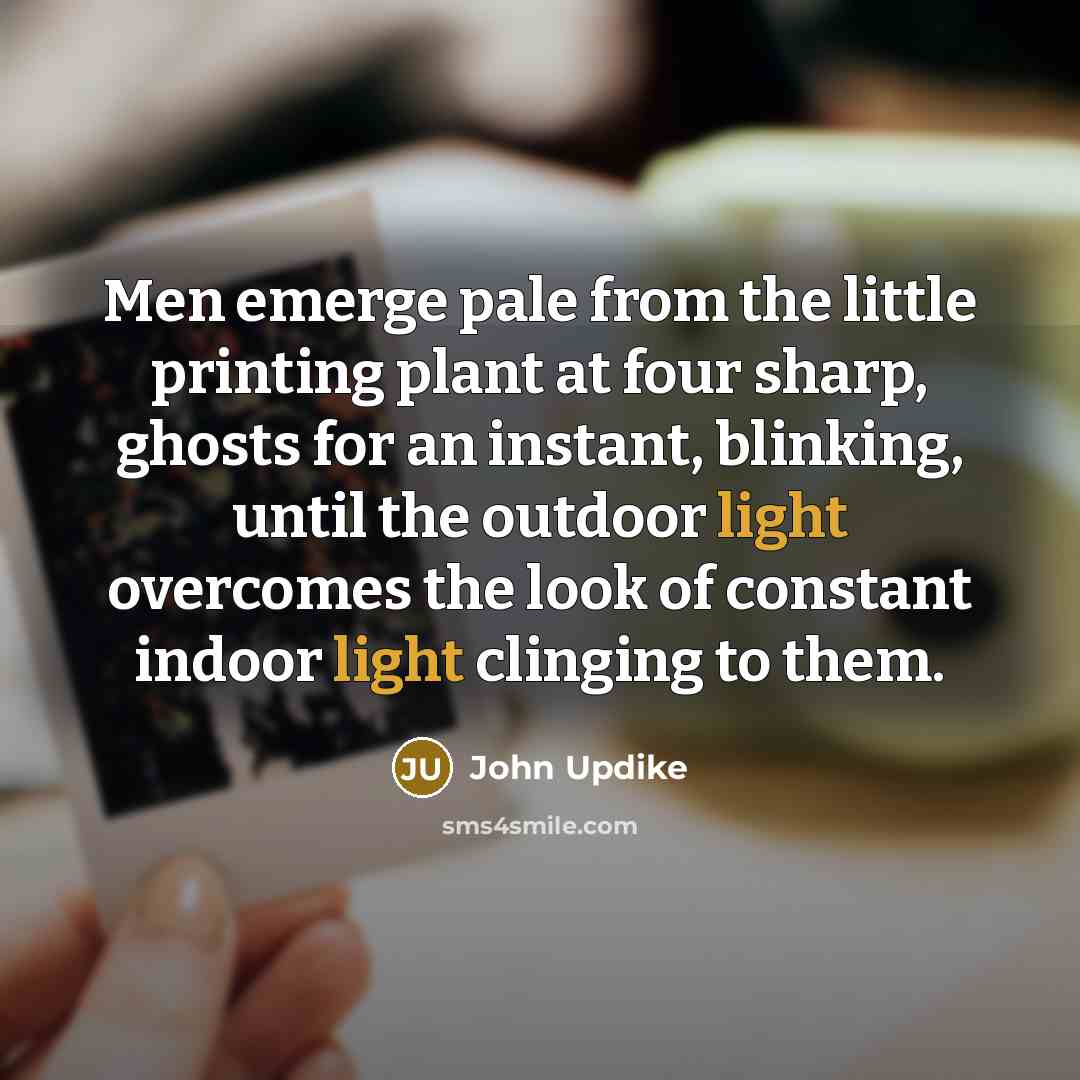 “Men emerge pale from the little printing plant at four…” quote by John Updike
