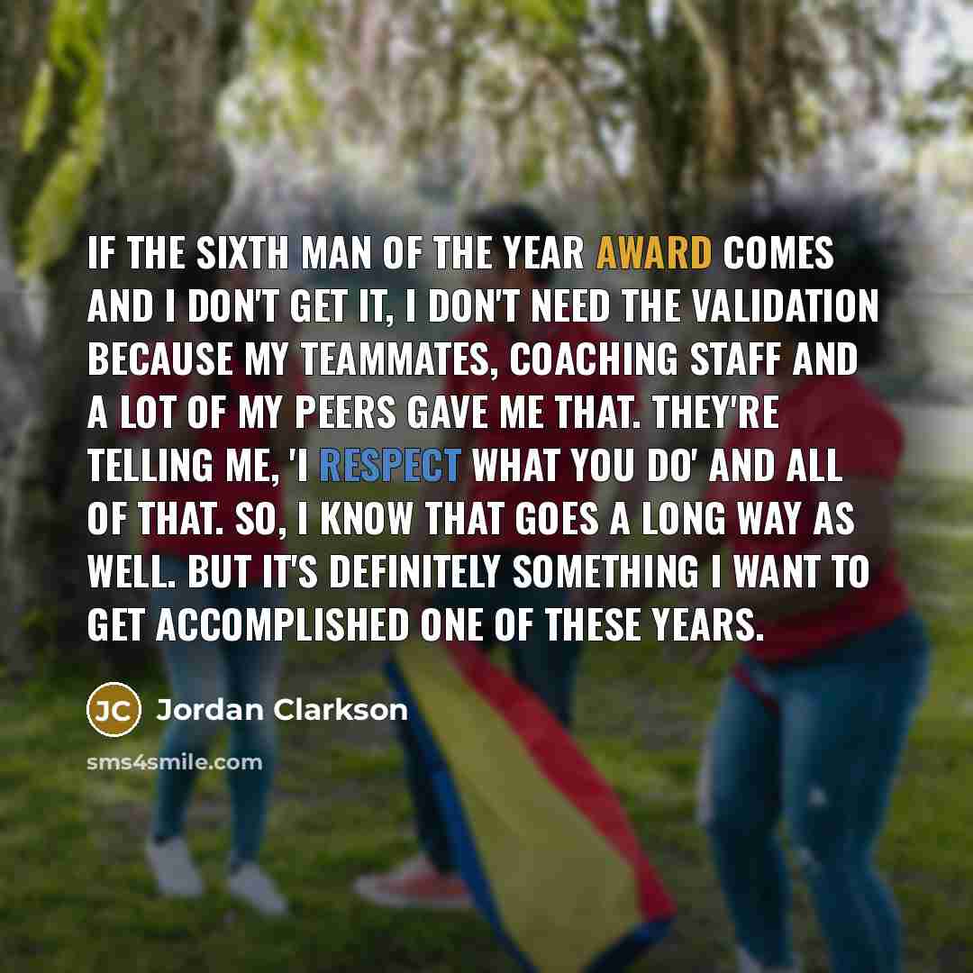 “If the Sixth Man of the Year award comes and…” quote by Jordan Clarkson