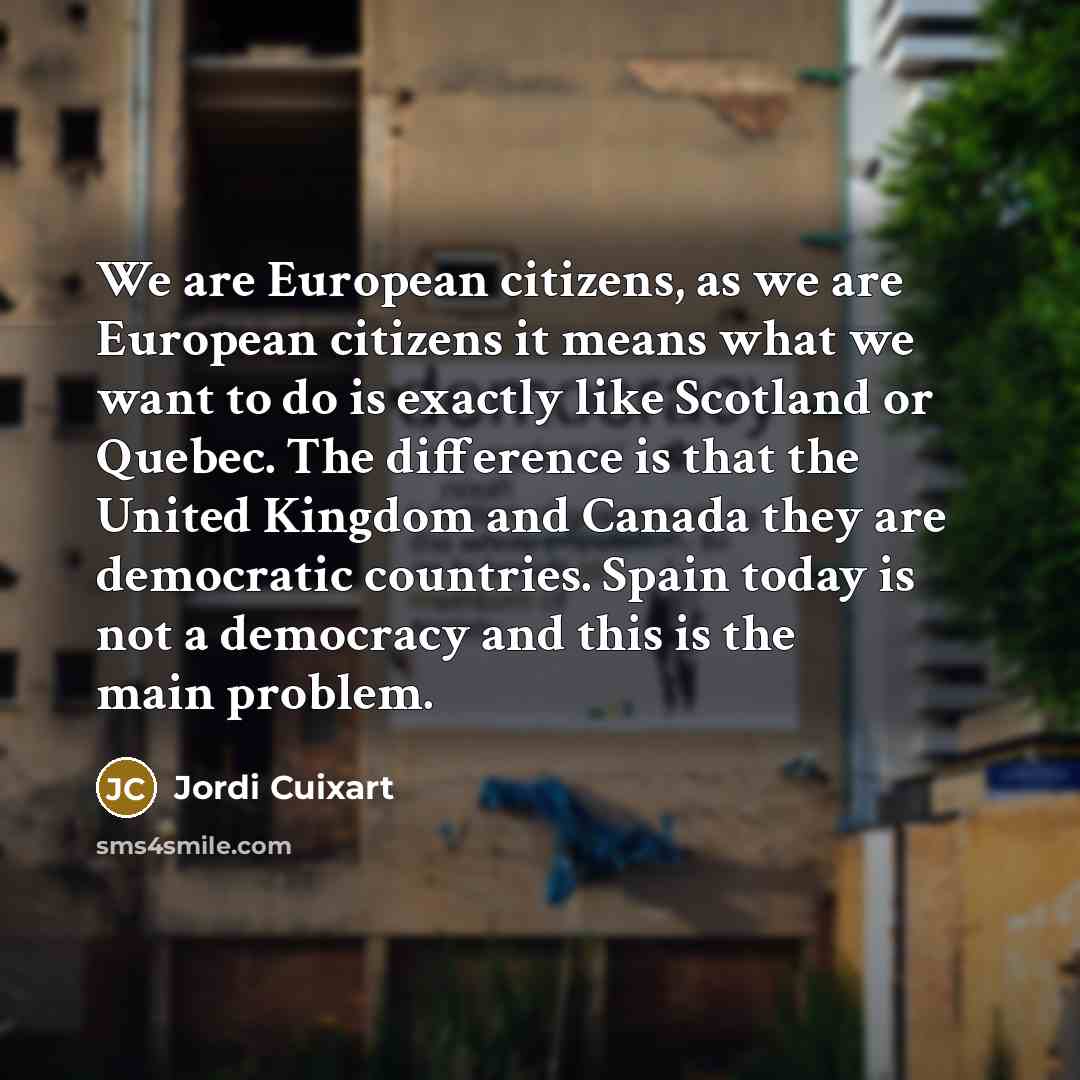 “We are European citizens, as we are European citizens it…” quote by Jordi Cuixart