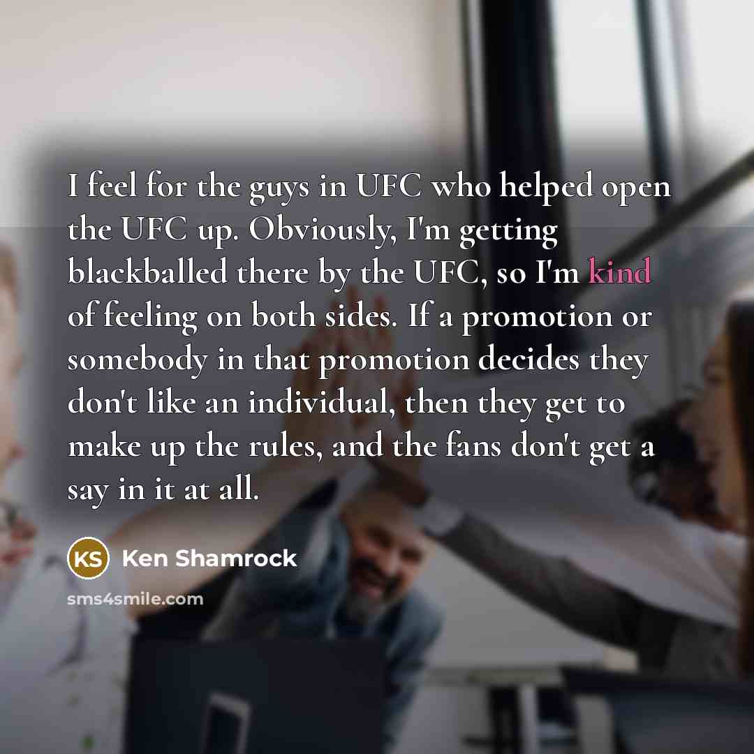 “I feel for the guys in UFC who helped open…” quote by Ken Shamrock