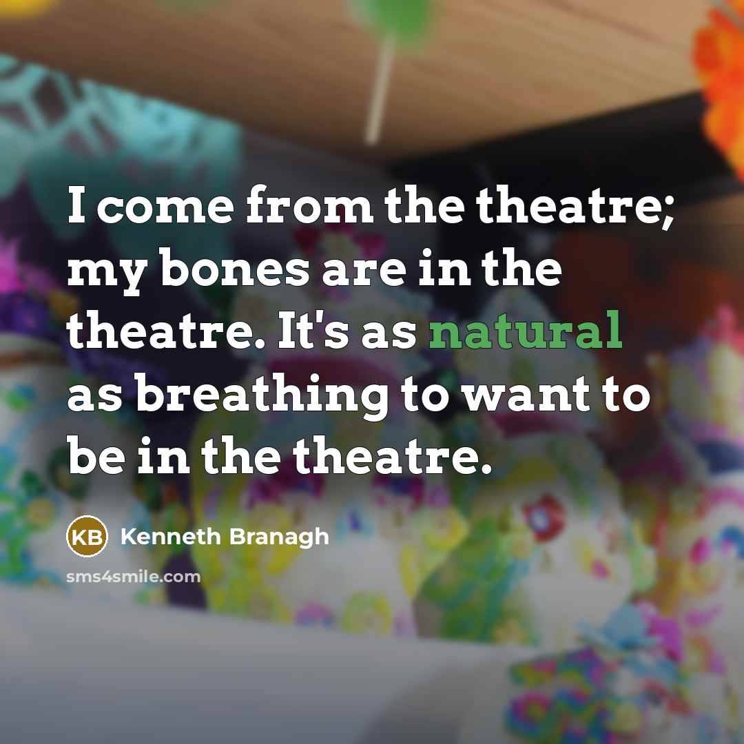 “I come from the theatre; my bones are in the…” quote by Kenneth Branagh