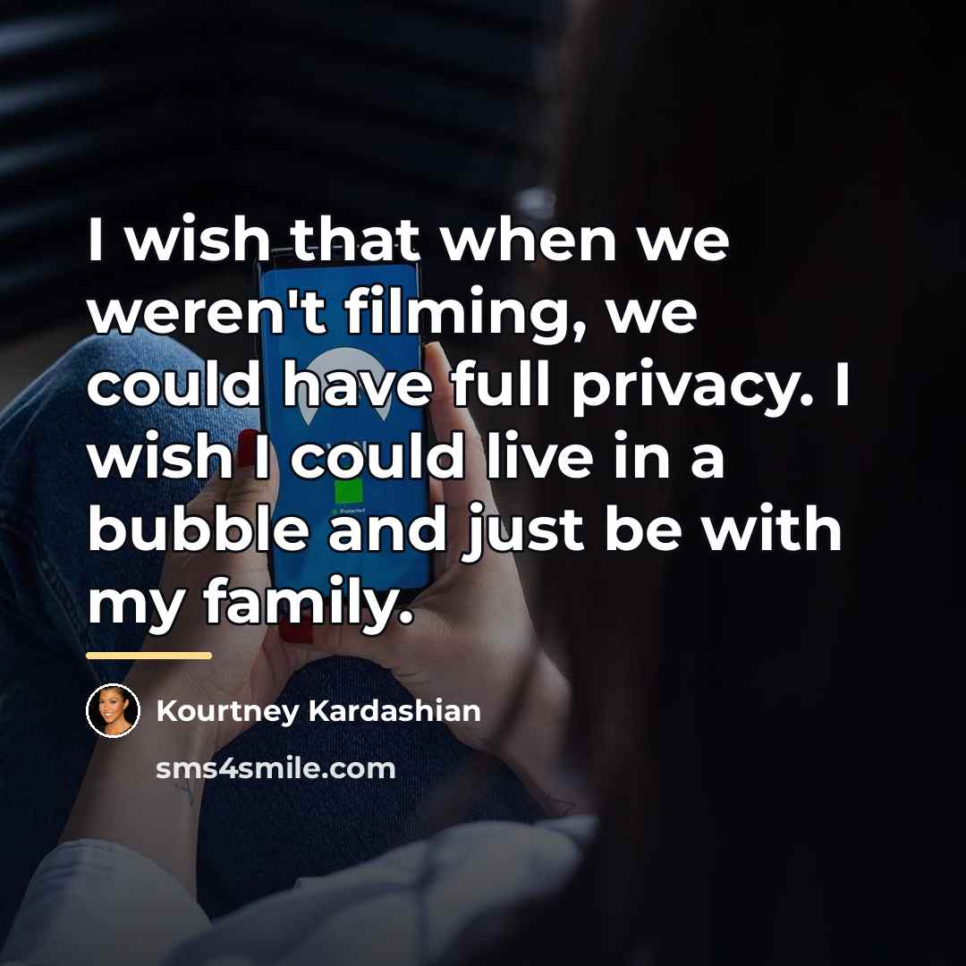 “I wish that when we weren't filming, we could have…” quote by Kourtney Kardashian