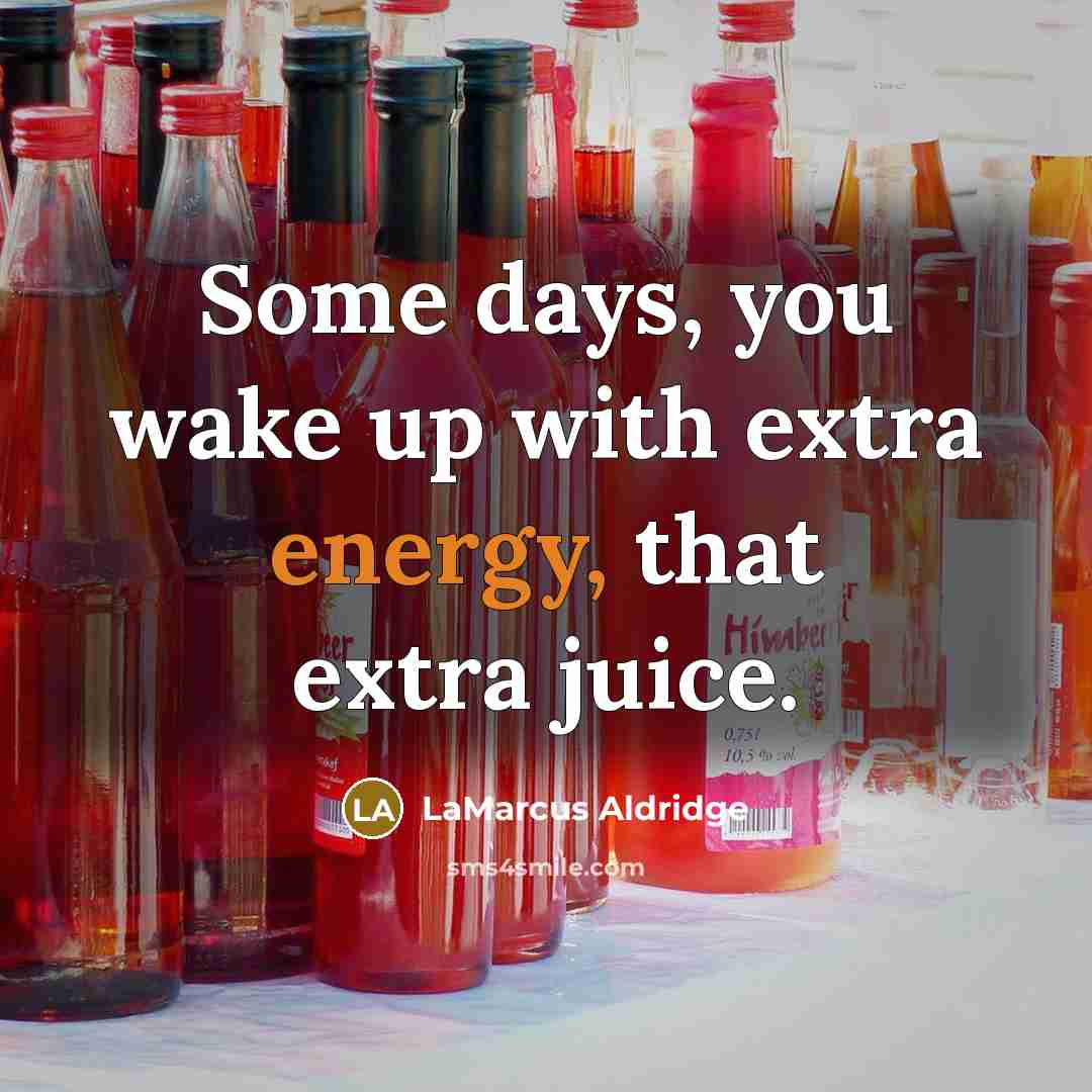 “Some days, you wake up with extra energy, that extra…” quote by LaMarcus Aldridge