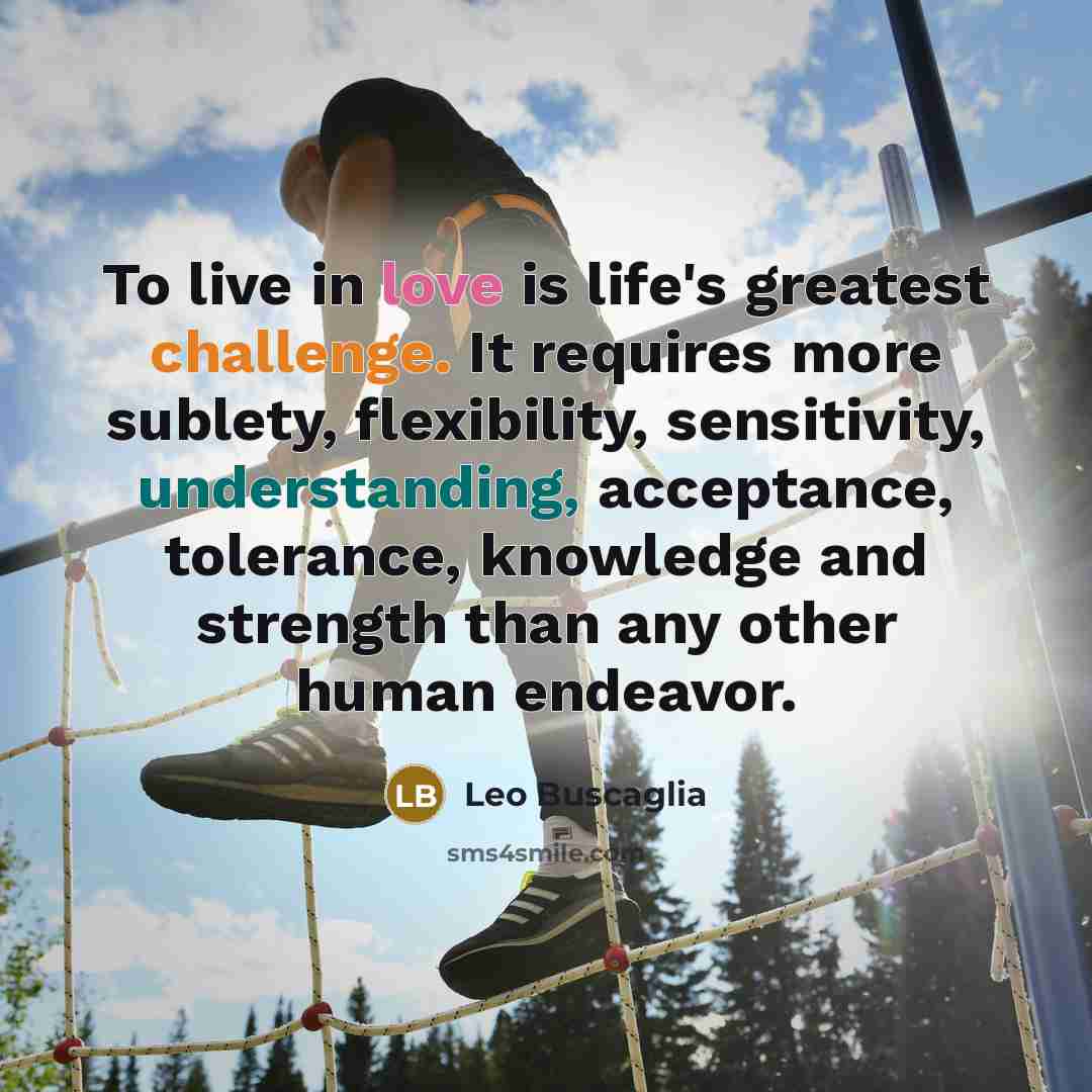 “To live in love is life's greatest challenge. It requires…” quote by Leo Buscaglia