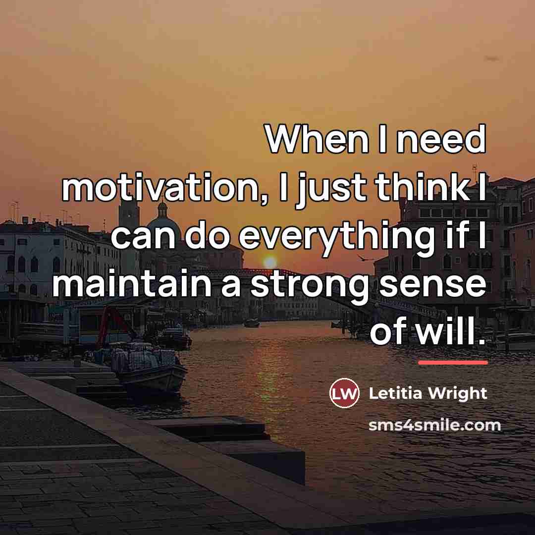 “When I need motivation, I just think I can do…” quote by Letitia Wright