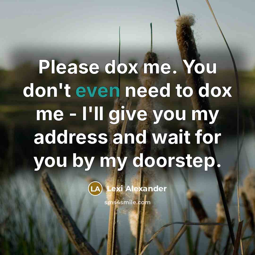 “Please dox me. You don't even need to dox me…” quote by Lexi Alexander
