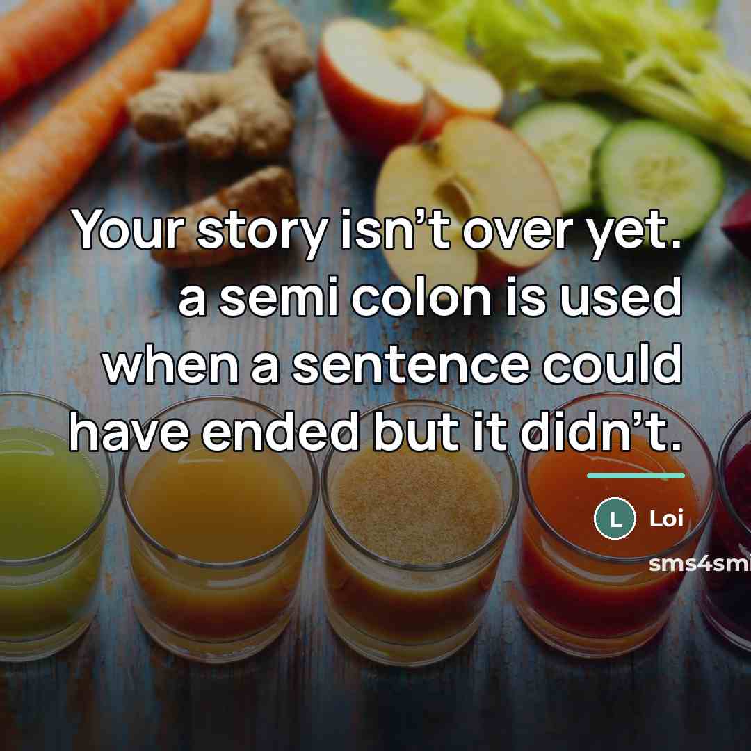 “Your story isn't over yet. a semi colon is used…” quote by Loi