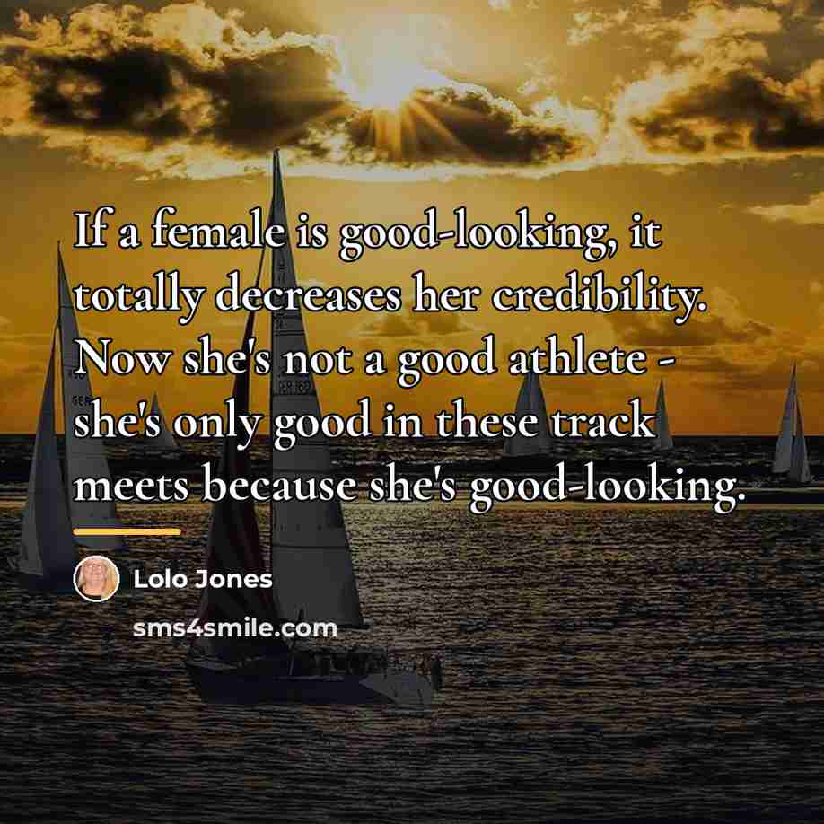 “If a female is good-looking, it totally decreases her credibility.…” quote by Lolo Jones