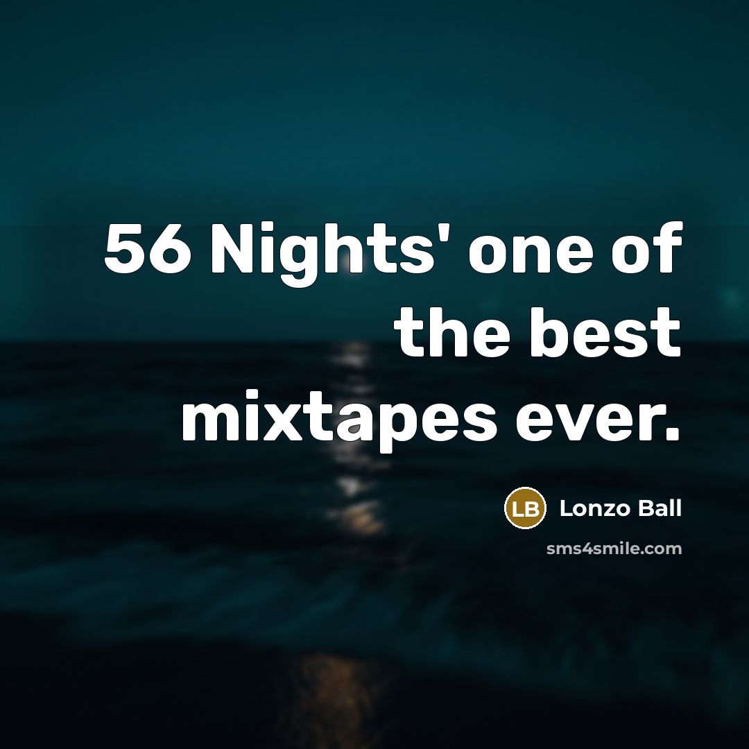 “56 Nights' one of the best mixtapes ever.…” quote by Lonzo Ball