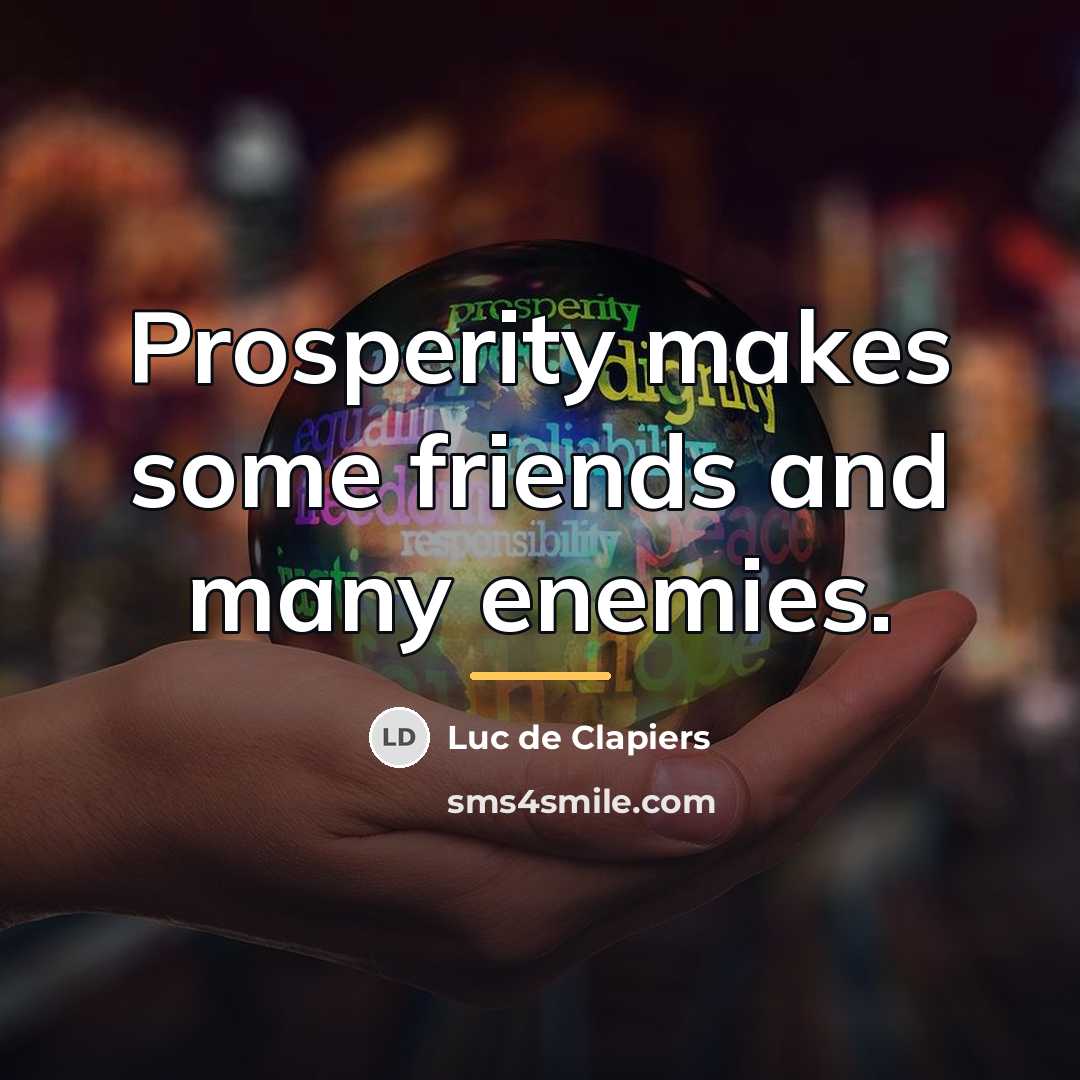 “Prosperity makes some friends and many enemies.…” quote by Luc de Clapiers