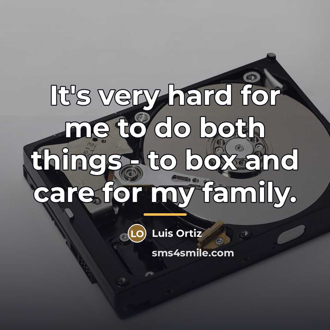 “It's very hard for me to do both things -…” quote by Luis Ortiz