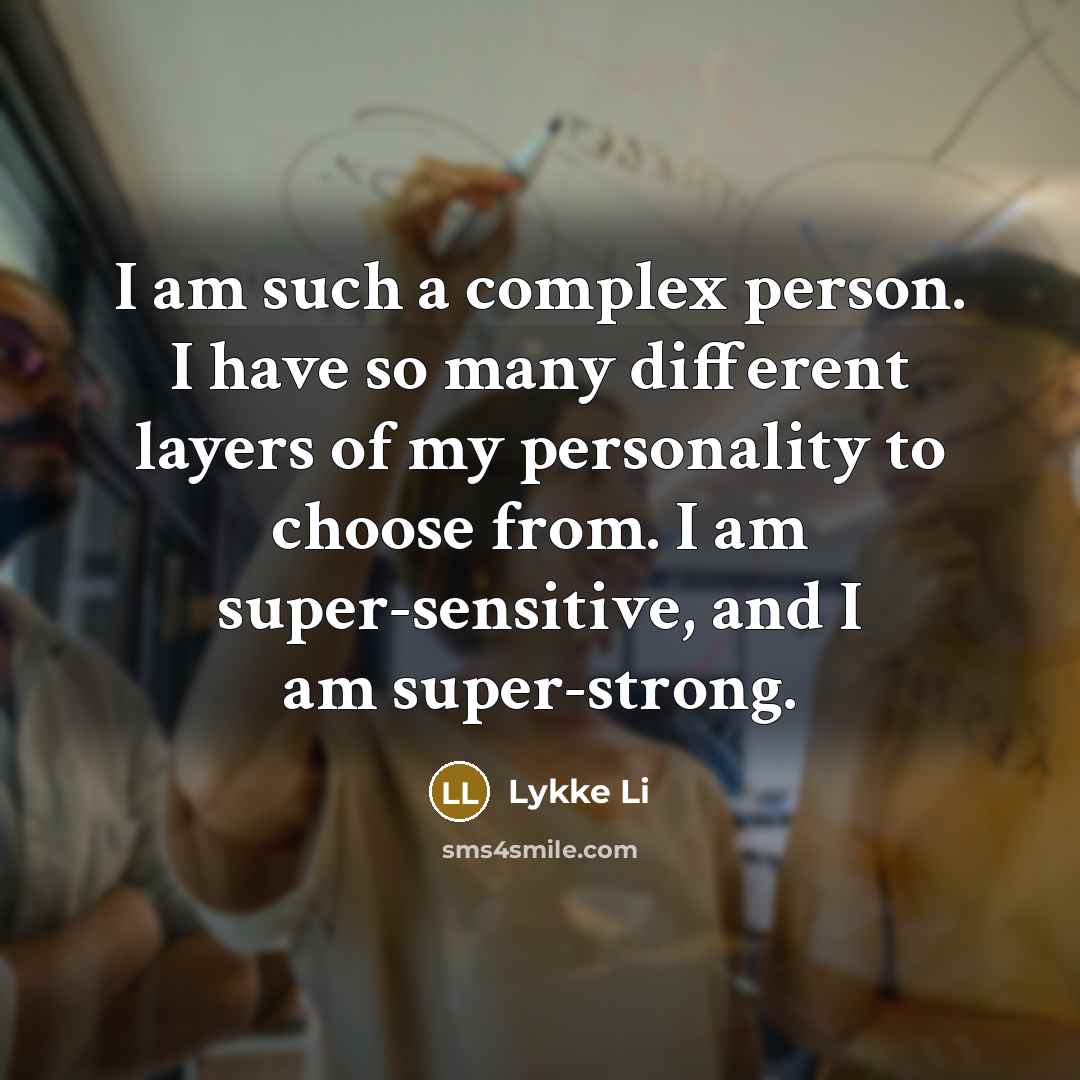 “I am such a complex person. I have so many…” quote by Lykke Li